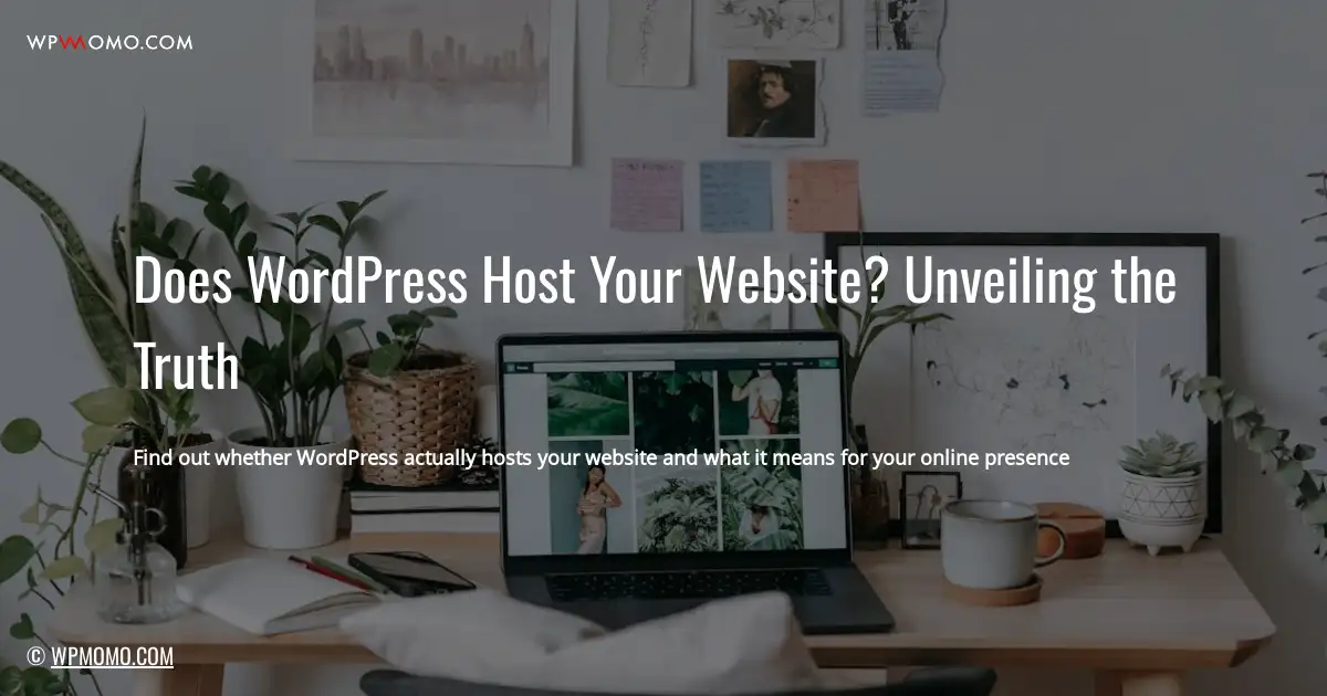 Does WordPress Host Your Website? Unveiling the Truth