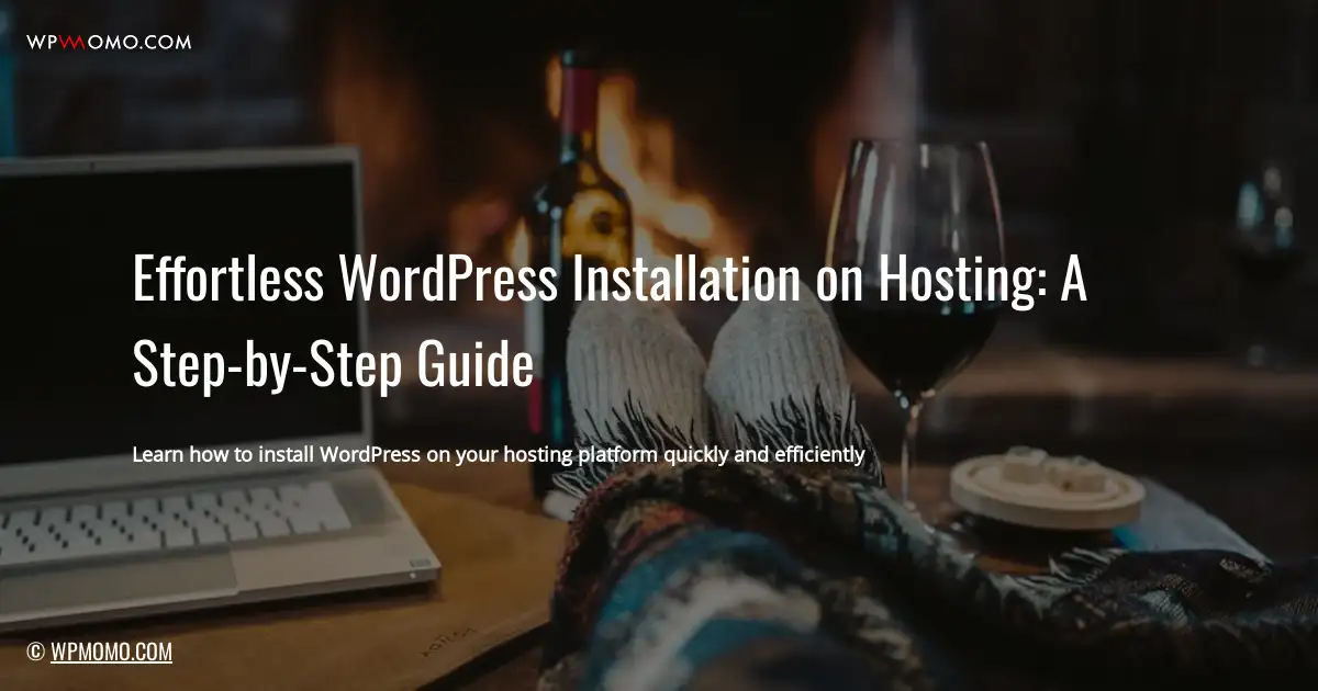 Effortless WordPress Installation on Hosting: A Step-by-Step Guide