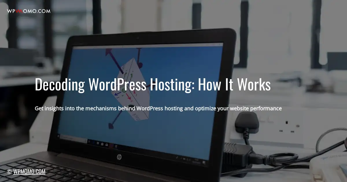 Decoding WordPress Hosting: How It Works