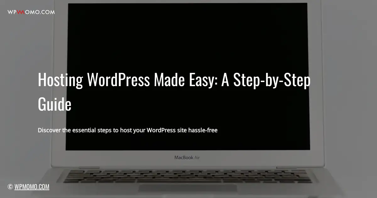 Hosting WordPress Made Easy: A Step-by-Step Guide