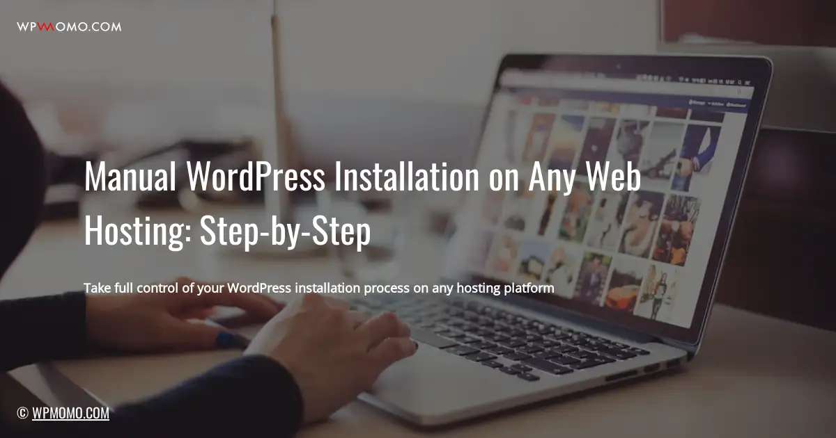 Manual WordPress Installation on Any Web Hosting: Step-by-Step