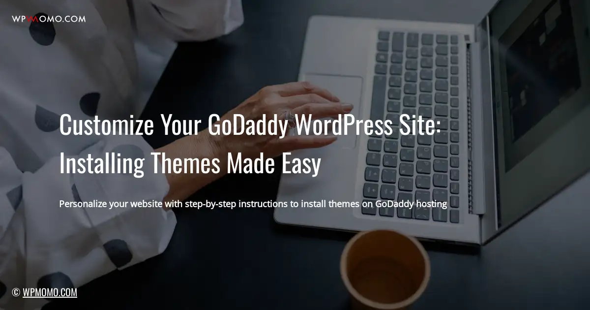 Customize Your GoDaddy WordPress Site: Installing Themes Made Easy
