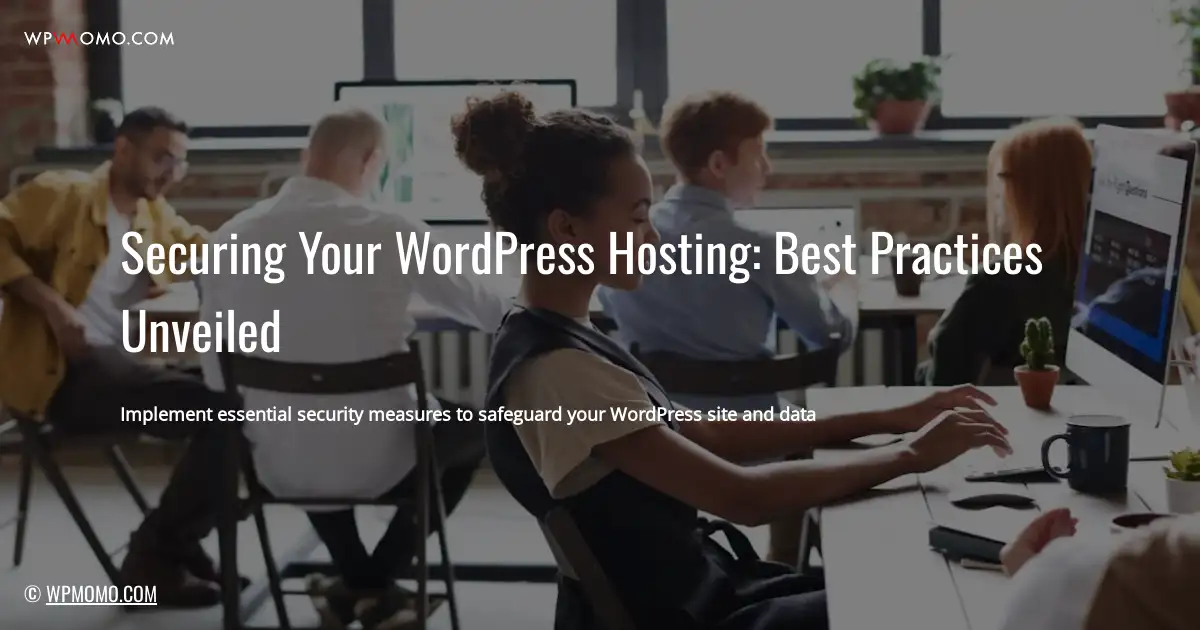 Securing Your WordPress Hosting: Best Practices Unveiled