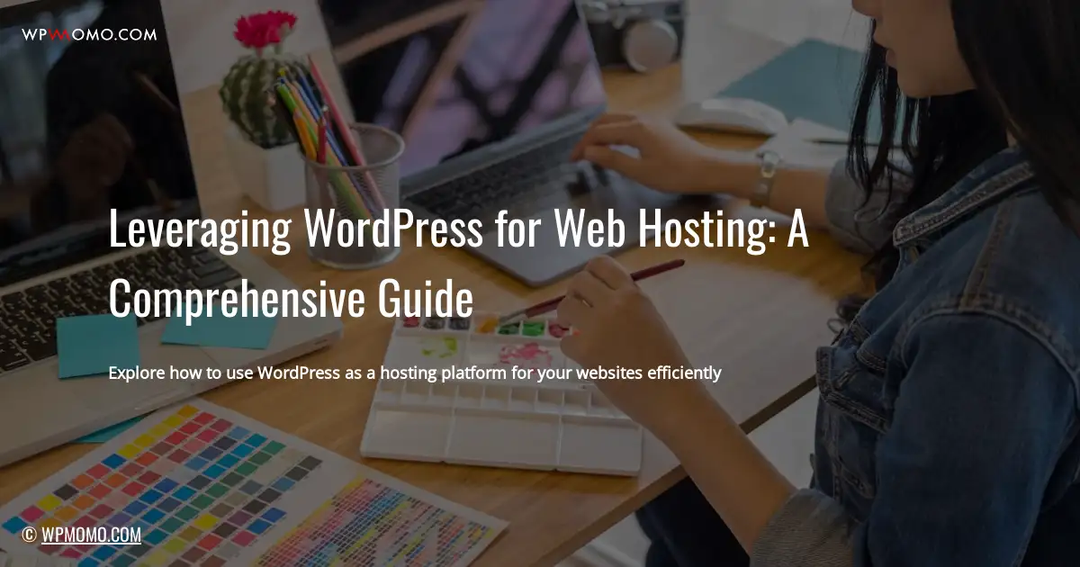 Leveraging WordPress for Web Hosting: A Comprehensive Guide