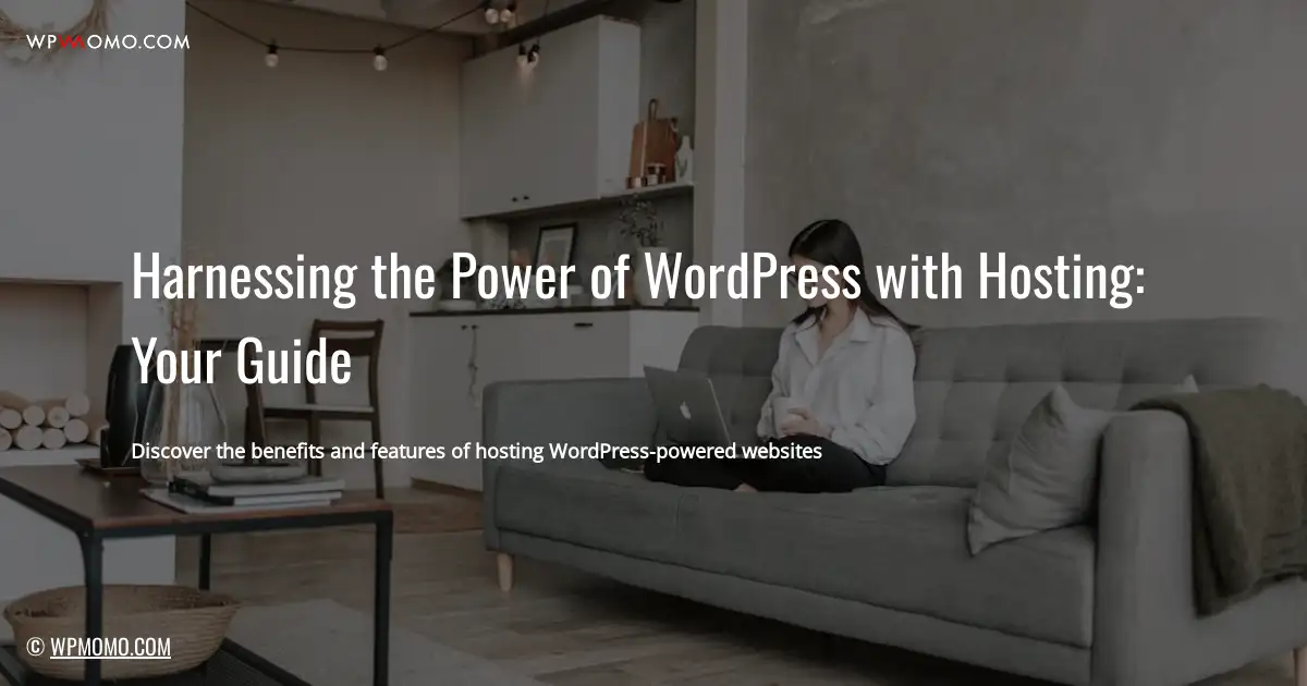 Harnessing the Power of WordPress with Hosting: Your Guide