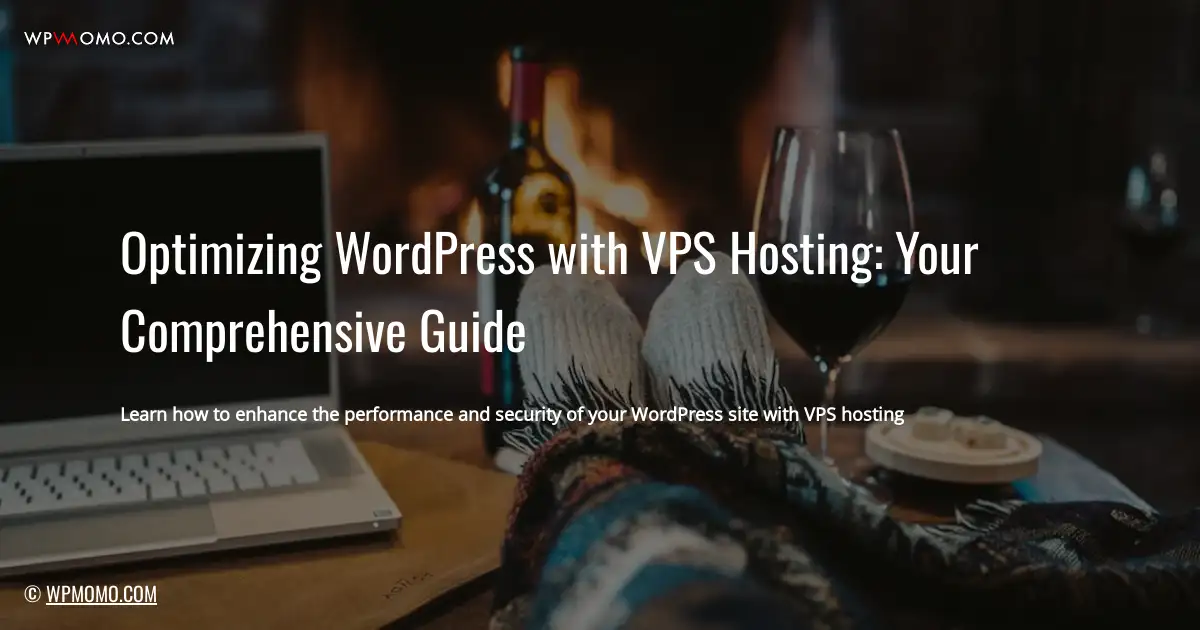 Optimizing WordPress with VPS Hosting: Your Comprehensive Guide