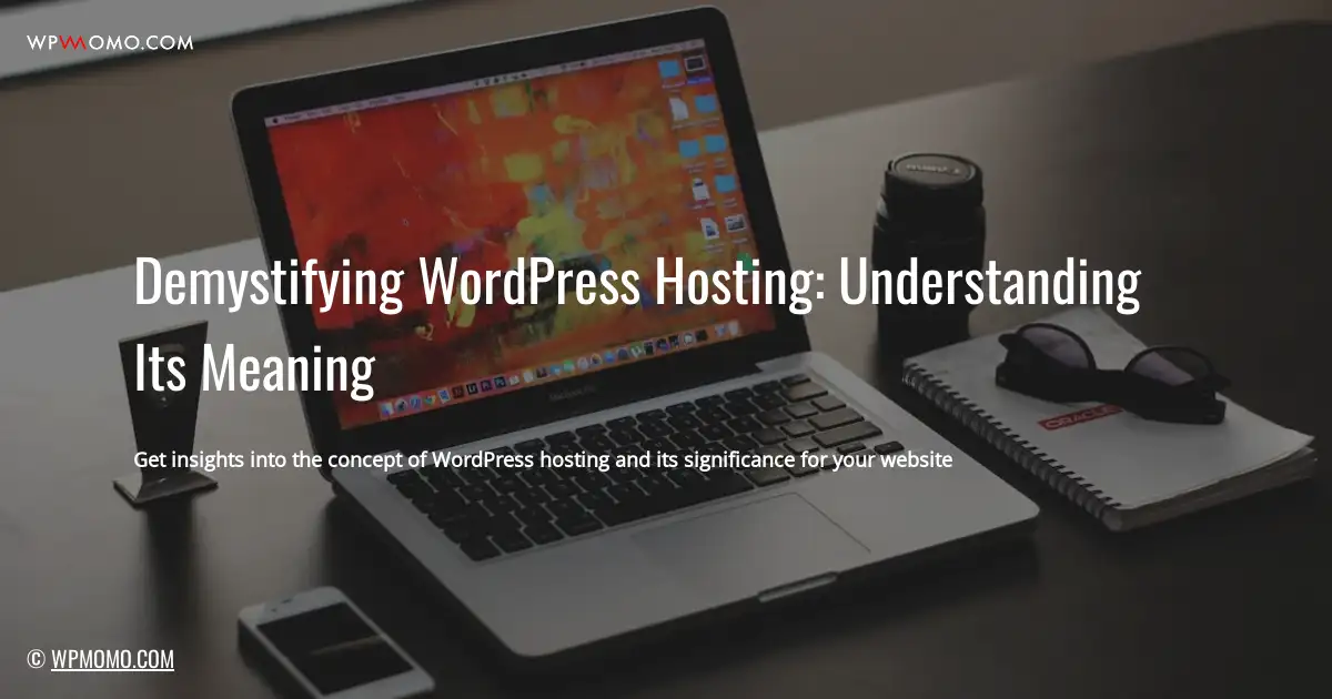 Demystifying WordPress Hosting: Understanding Its Meaning