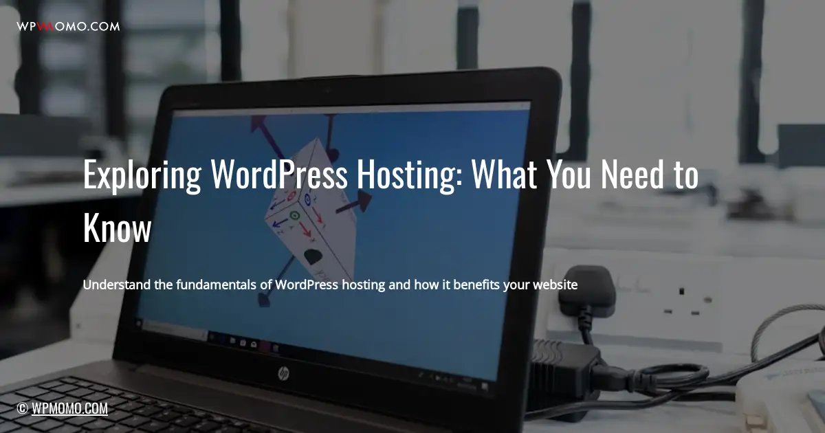 Exploring WordPress Hosting: What You Need to Know